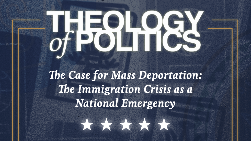 Blue and gold Theology of Politics graphic titled The Case for Mass Deportation: The Immigration Crisis as a National Emergency with five white stars below the text.